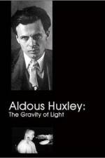 Watch Aldous Huxley The Gravity of Light 9movies