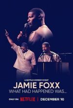 Watch Jamie Foxx: What Had Happened Was... 9movies