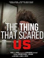 Watch The Thing That Scared Us 9movies
