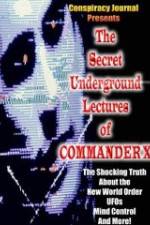 Watch The Secret Underground Lectures of Commander X: Shocking Truth About the New World Order, UFOS, Mind Control & More! 9movies