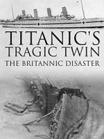 Watch Titanic\'s Tragic Twin: The Britannic Disaster 9movies