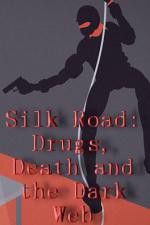 Watch Silk Road Drugs Death and the Dark Web 9movies