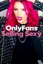 Watch OnlyFans: Selling Sexy 9movies