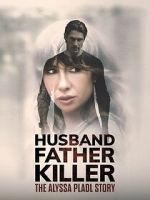 Watch Husband, Father, Killer: The Alyssa Pladl Story 9movies