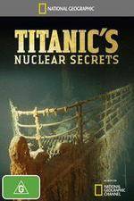 Watch National Geographic Titanics Nuclear Secrets 9movies