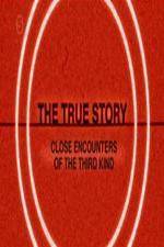Watch The True Story - Close Encounters Of The Third Kind 9movies