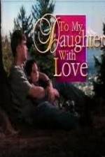 Watch To My Daughter with Love 9movies