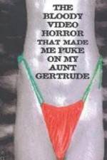 Watch The Bloody Video Horror That Made Me Puke On My Aunt Gertrude 9movies