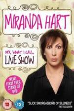 Watch Miranda Hart - My, What I Call, Live Show 9movies