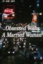 Watch Obsessed with a Married Woman 9movies
