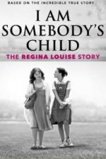 Watch I Am Somebody\'s Child: The Regina Louise Story 9movies