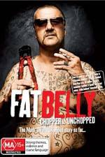 Watch Fat Belly Chopper Unchopped 9movies