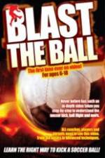 Watch Blast The Ball How To Kick  A Soccer Ball 9movies