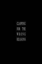 Watch Clapping for the Wrong Reasons 9movies