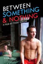 Watch Between Something & Nothing 9movies
