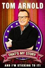 Watch Tom Arnold: That\'s My Story and I\'m Sticking to it 9movies