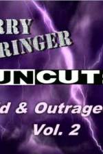 Watch Jerry Springer Wild  and Outrageous Vol 2 9movies