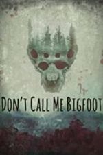 Watch Don\'t Call Me Bigfoot 9movies