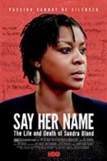 Watch Say Her Name: The Life and Death of Sandra Bland 9movies