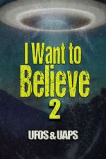 Watch I Want to Believe 2: UFOS and UAPS 9movies