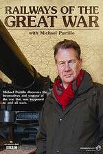 Watch Railways of the Great War with Michael Portillo 9movies