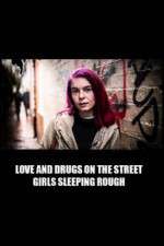 Watch Love and Drugs on the Street: Girls Sleeping Rough 9movies