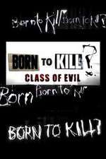 Watch Born to Kill? Class of Evil 9movies