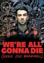 Watch We're All Gonna Die (Even Jay Baruchel) 9movies
