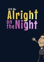 Watch It'll Be Alright on the Night 9movies