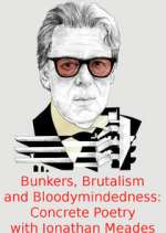 Watch Bunkers, Brutalism and Bloodymindedness: Concrete Poetry with Jonathan Meades 9movies