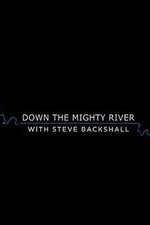 Watch Down the Mighty River with Steve Backshall 9movies