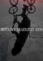 Watch Britain's Deadliest Kids 9movies