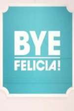 Watch Bye Felicia! 9movies