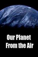 Watch Our Planet From the Air 9movies