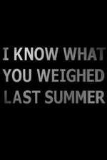 Watch I Know What You Weighed Last Summer 9movies