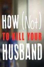 Watch How Not to Kill Your Husband 9movies