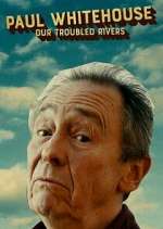 Watch Paul Whitehouse: Our Troubled Rivers 9movies