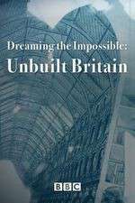 Watch Dreaming the Impossible Unbuilt Britain 9movies