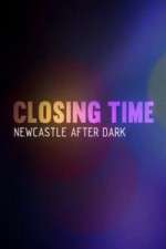Watch Closing Time Newcastle After Dark 9movies