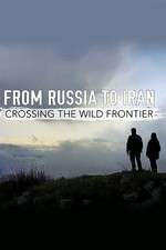 Watch From Russia to Iran: Crossing the Wild Frontier 9movies